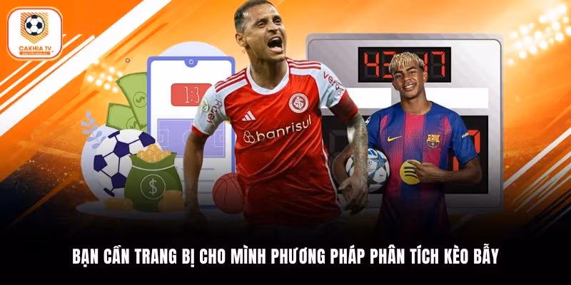 Bạn cần trang bị cho mình phương pháp phân tích kèo bẫy