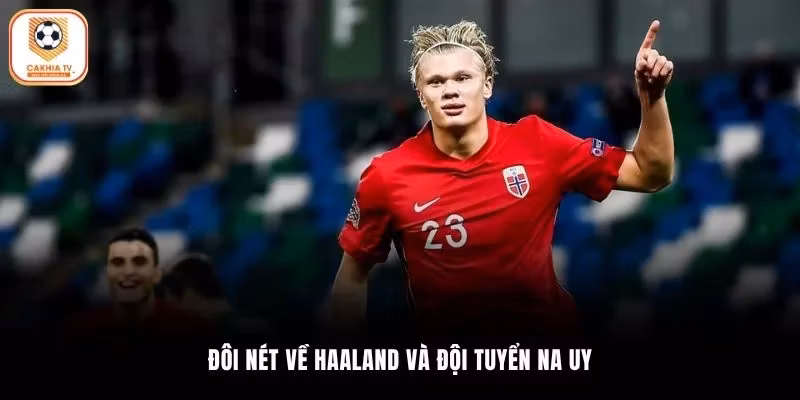 Đôi nét về Haaland và đội tuyển Na Uy