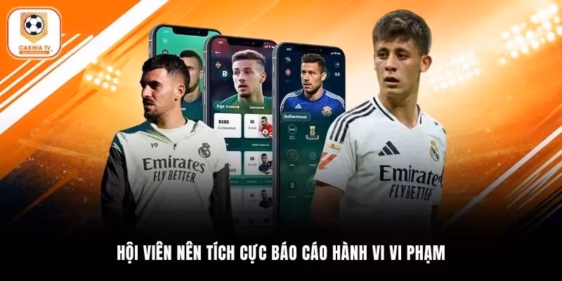 Hội viên nên tích cực báo cáo hành vi vi phạm