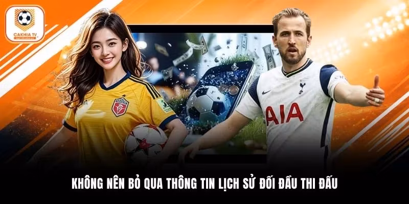 Không nên bỏ qua thông tin lịch sử đối đầu thi đấu