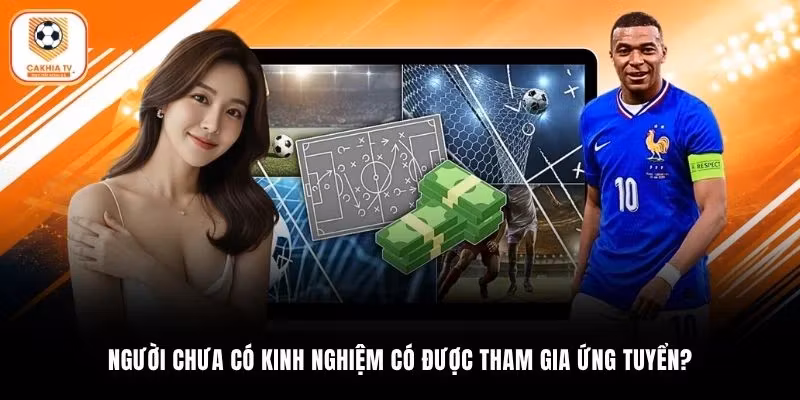 Người chưa có kinh nghiệm có được tham gia ứng tuyển?