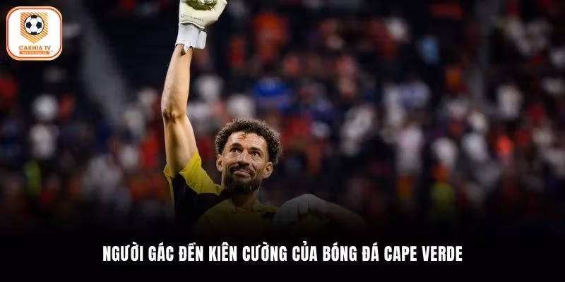 Người gác đền kiên cường của bóng đá Cape Verde