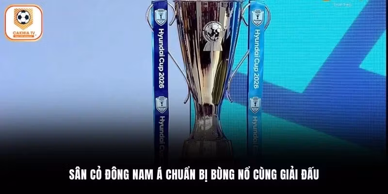 Sân cỏ Đông Nam Á chuẩn bị bùng nổ cùng giải đấu