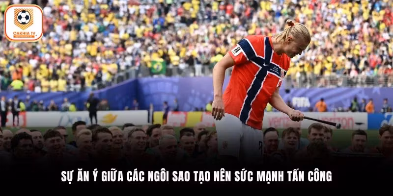 Sự ăn ý giữa các ngôi sao tạo nên sức mạnh tấn công