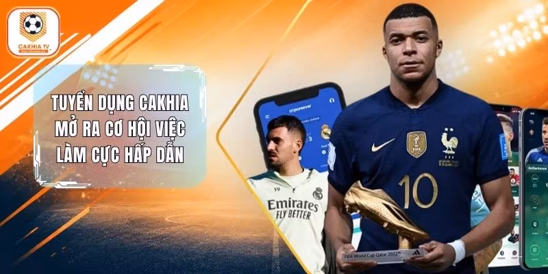 Tuyển Dụng Cakhia Mở Ra Cơ Hội Việc Làm Cực Hấp Dẫn